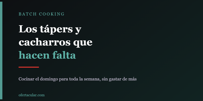 Batch cooking de septiembre: los tápers y cacharros que hacen falta (y los que no)