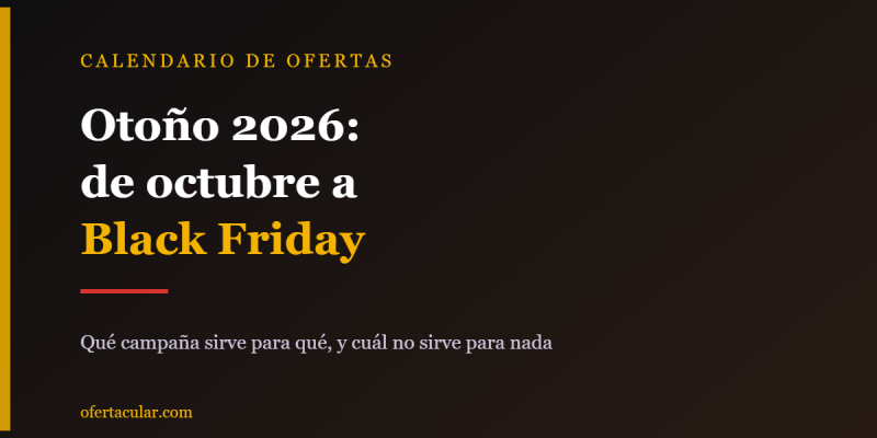 Calendario de ofertas de otoño 2026: de octubre a Black Friday, fecha a fecha